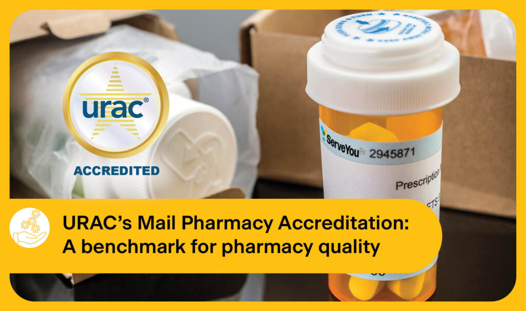 URAC Gold seal, an orange pill bottle, and the text: URAC Mail Service Pharmacy Accreditation: A Benchmark for Quality
