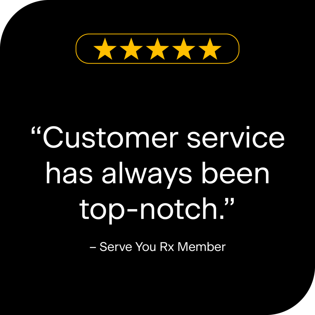 Five stars with the text "Customer Service has always been top-notch. - Serve you rx member"