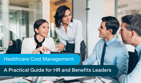 Healthcare Cost Management: A Practical Guide for HR and Benefits Leaders